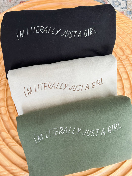 Embroidered I'm Literally Just A Girl Sweatshirt | Funny Gifts For Her